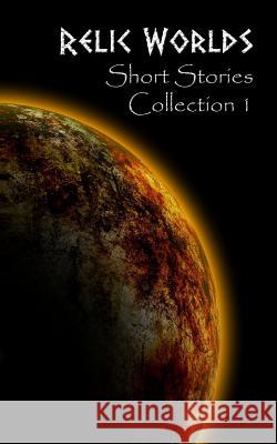 Relic Worlds: Short Stories Collection 1 Jeff McArthur 9781515276333