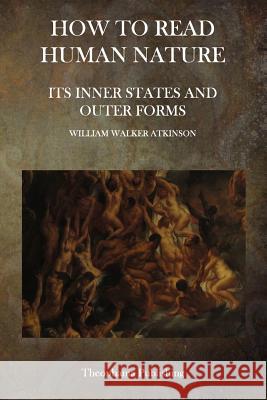 How To Read Human Nature: Its Inner States and Outer Forms Atkinson, William Walker 9781515276357