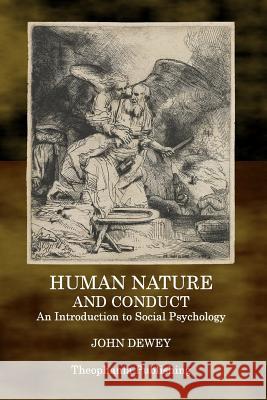 Human Nature and Conduct: An Introduction to Social Psychology John Dewey 9781515276449 Createspace