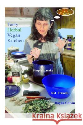 Tasty Herbal Vegan Kitchen Dayna Colvin 9781515276494 Createspace Independent Publishing Platform