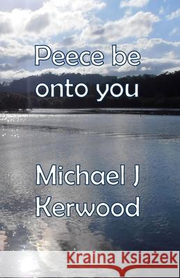 Peece be onto you Kerwood, Michael J. 9781515276890 Createspace