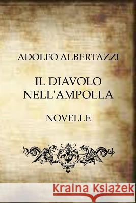 Il Diavolo Nell'Ampolla Albertazzi, Adolfo 9781515277064 Createspace