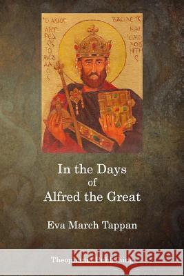 In the Days of Alfred the Great Eva March Tappan 9781515277378 Createspace