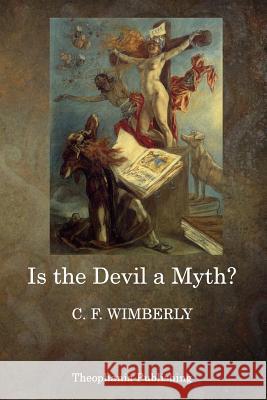 Is the Devil a Myth? C. F. Wimberly 9781515277422 Createspace