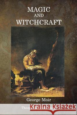 Magic and Witchcraft George Moir 9781515277460 Createspace