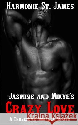 Jasmine and Mikye's Crazy Love Harmonie S 9781515277736 Createspace