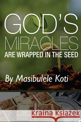 God's Miracles are Wrapped In The Seed: The book about giving Koti, L. 9781515279327 Createspace Independent Publishing Platform