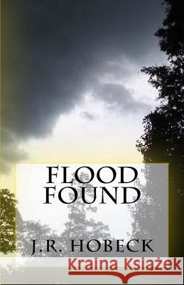 Flood Found J. R. Hobeck 9781515280095 Createspace