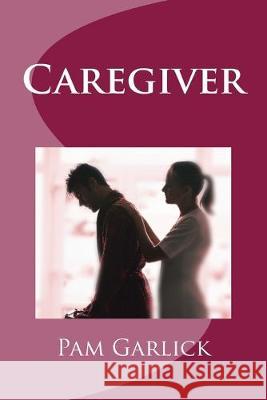 Caregiver Pam Garlick 9781515281313