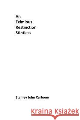 An Eximious Restinction Stintless Stanley John Carbone 9781515284055