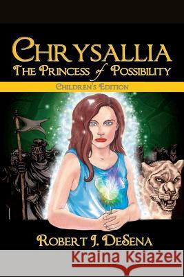 Chrysallia: The Princess of Possibility: Children's Edition MR Robert John D 9781515284352 Createspace