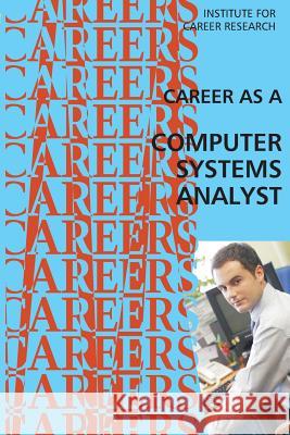 Career as a Computer Systems Analyst Institute for Career Research 9781515284833 Createspace