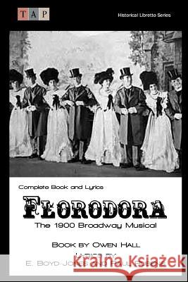 Florodora: The 1900 Broadway Musical: Complete Book and Lyrics Owen Hall 9781515285113