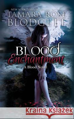 Blood Enchantment Tamara Rose Blodgett 9781515285199