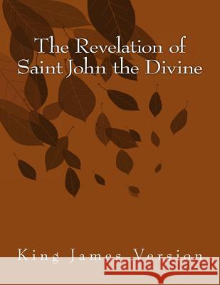 The Revelation of Saint John the Divine: King James Version Saint John 9781515285236 Createspace
