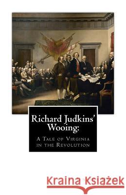 Richard Judkins' Wooing: A Tale of Virginia in the Revolution T. Jenkins Hains 9781515285366 Createspace