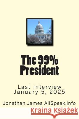 The 99% President: Last Interview January 5, 2025 Jonathan James 9781515285533 Createspace