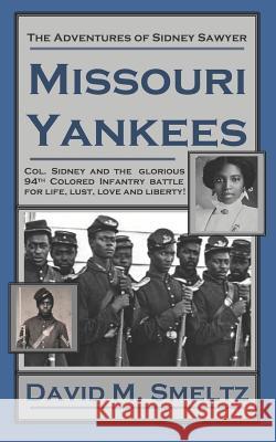 The Adventures of Sidney Sawyer: Missouri Yankees David M. Smeltz 9781515286400 Createspace Independent Publishing Platform