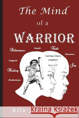 The Mind of a WARRIOR Alexander, Ella J. 9781515286943 Createspace Independent Publishing Platform