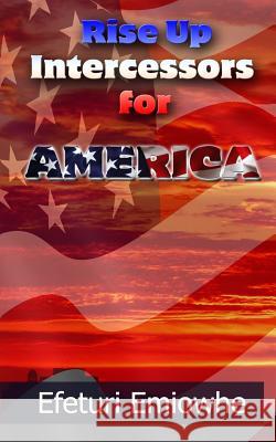Rise up Intercessors for America Emiowhe, Efeturi 9781515289845 Createspace