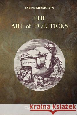 The Art of Politicks James Bramston 9781515291251