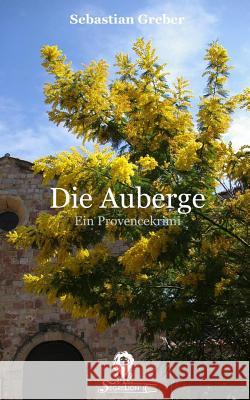 Die Auberge: Ein Provencekrimi Sebastian Greber 9781515291886 Createspace