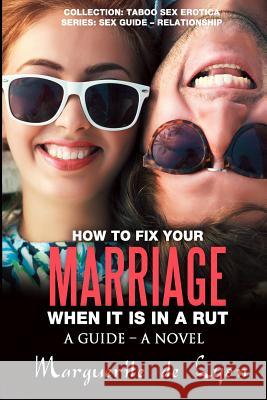 How to Fix Your Marriage When It Is in a Rut Marguerite D 9781515292104