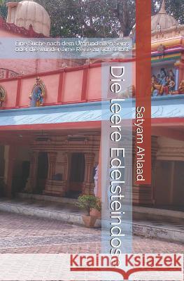 Die leere Edelsteindose: Eine Suche nach dem Urgrund allen Seins oder die wundersame Reise zu sich selbst Ahlaad, Satyam 9781515292111