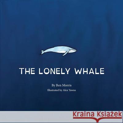 The Lonely Whale Alex Tawns Benjamin Morris 9781515292579
