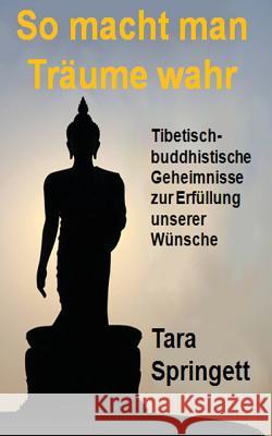 So macht man Träume wahr: Tibetisch-Buddhistische Geheimnisse zur Erfüllung unserer Wünsche Mach, Patricia 9781515293033 Createspace