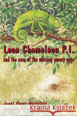 Leon Chameleon Pi and the Case of the Missing Canary Eggs Janet Hurst-Nicholson Barbara McGuire 9781515294450 Createspace
