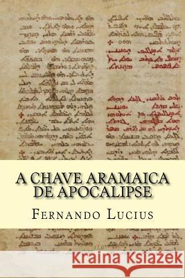 A Chave Aramaica de Apocalipse Fernando Lucius 9781515294658