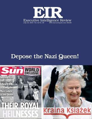 Depose the Nazi Queen!: Executive Intelligence Review; Volume 42, Issue 29 Lyndon H. Larouch 9781515296690 Createspace