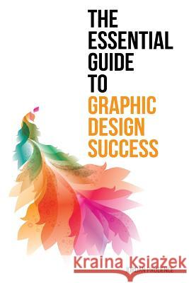 The Essential Guide to Graphic Design Success Jordan Prudence 9781515297086