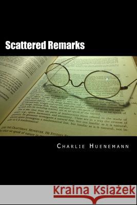 Scattered Remarks Charlie Huenemann 9781515297291 Createspace