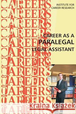 Career as a Paralegal: Legal Assistant Institute for Career Research 9781515297628 Createspace
