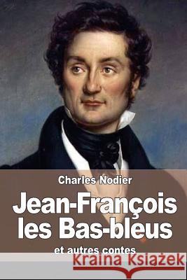 Jean-François les Bas-bleus: et autres contes Nodier, Charles 9781515298694