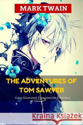 The Adventures of Tom Sawyer: Color Illustrated, Formatted for E-Readers Mark Twain Leonardo Illustrator 9781515298748 Createspace