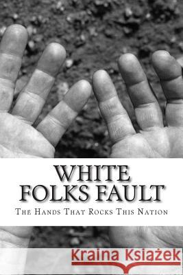 white folks fault: The Hands That Rocks This Nation Rowe Sr, Gregory Todd 9781515298816