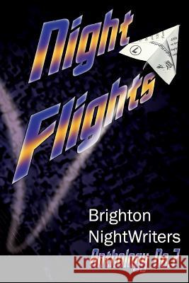 Night Flights: Original Prose and Poetry from Brighton Nightwriters 2015 MS Rosemary Jane Allix Brighton Nightwriters 9781515299219