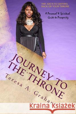 Journey To The Throne: The ABC's to getting back on your throne Graham, Teresa Ann 9781515300007