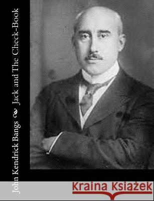 Jack and The Check-Book Bangs, John Kendrick 9781515300700 Createspace
