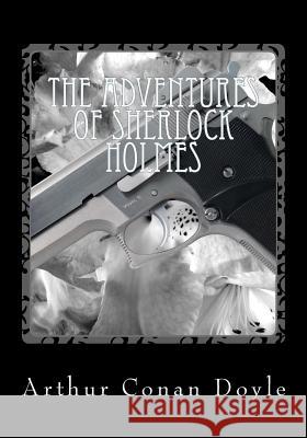 The Adventures of Sherlock Holmes Arthur Cona 9781515300991 Createspace