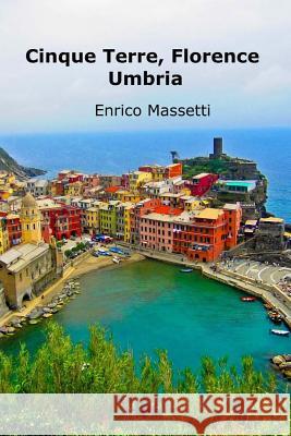 Cinque Terre, Florence, Umbria Enrico Massetti 9781515301257 Createspace Independent Publishing Platform