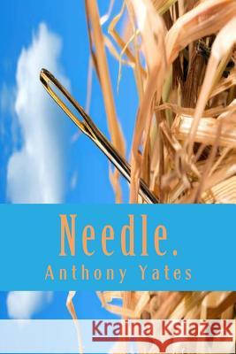 Needle. Anthony D. Yates 9781515302179 Createspace