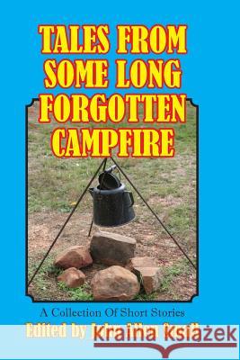 Tales From Some Long Forgotten Campfire: A Collection Of Short Stories Small, John Allen 9781515302247 Createspace
