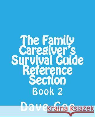 The Family Caregiver's Survival Guide Reference Section: Book 2 Dave Coe 9781515302841
