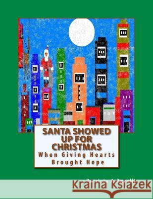 Santa showed Up For Christmas: When Giving Hearts Brought Hope Borelli, Patricia a. 9781515302926 Createspace