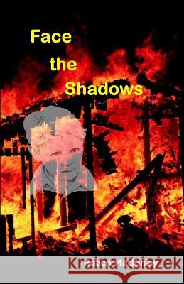 Face The Shadows Mackinlay, Robert 9781515303831 Createspace