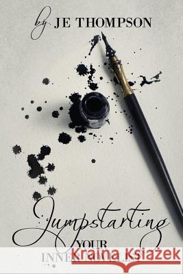 Jumpstarting Your Inner Novelist Je Thompson Dennis DeRose 9781515304371 Createspace